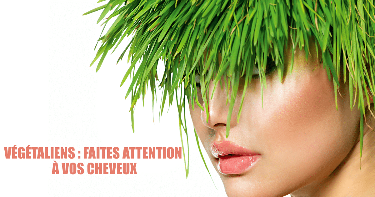 Végétaliens : faites attention à vos cheveux