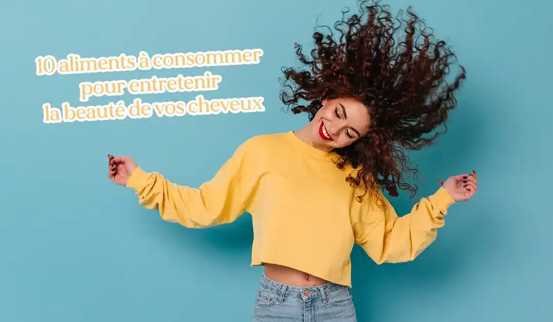 10 aliments à consommer régulièrement pour entretenir la beauté de vos cheveux